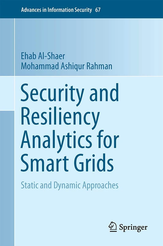 Security and Resiliency Analytics for Smart Grids: Static and Dynamic Approaches: 67 (Advances in Information Security, 67)