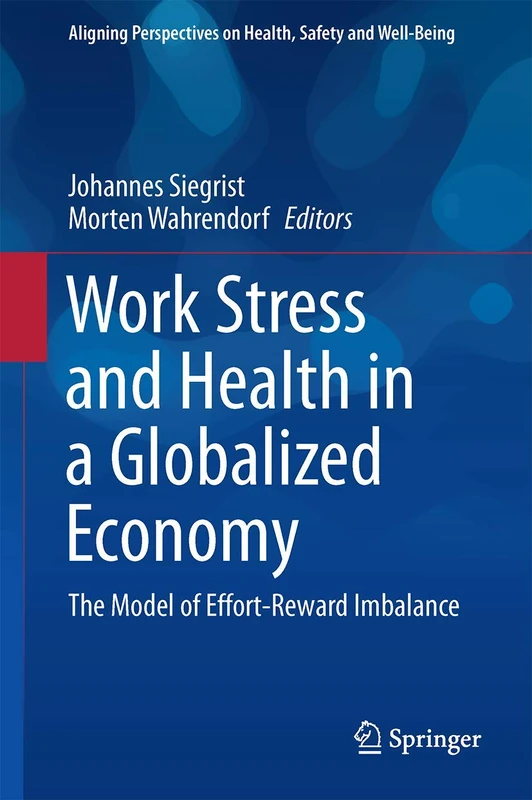 Work Stress and Health in a Globalized Economy: The Model of Effort-Reward Imbalance (Aligning Perspectives on Health, Safety and Well-Being)
