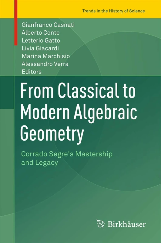 From Classical to Modern Algebraic Geometry: Corrado Segre's Mastership and Legacy (Trends in the History of Science)