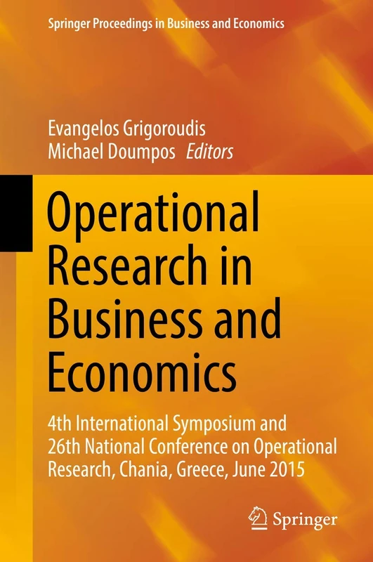 Operational Research in Business and Economics: 4th International Symposium and 26th National Conference on Operational Research, Chania, Greece, June ... Proceedings in Business and Economics)