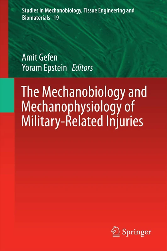 The Mechanobiology and Mechanophysiology of Military-Related Injuries: 19 (Studies in Mechanobiology, Tissue Engineering and Biomaterials, 19)