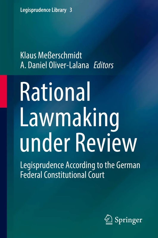 Rational Lawmaking under Review: Legisprudence According to the German Federal Constitutional Court: 3 (Legisprudence Library, 3)