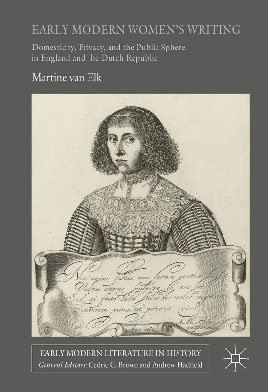Early Modern Women's Writing: Domesticity, Privacy, and the Public Sphere in England and the Dutch Republic (Early Modern Literature in History)