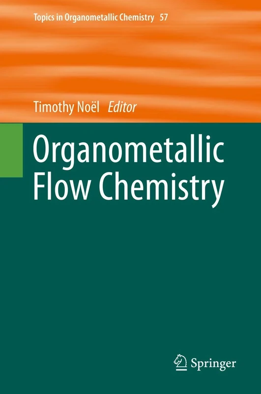 Organometallic Flow Chemistry: 57 (Topics in Organometallic Chemistry, 57)