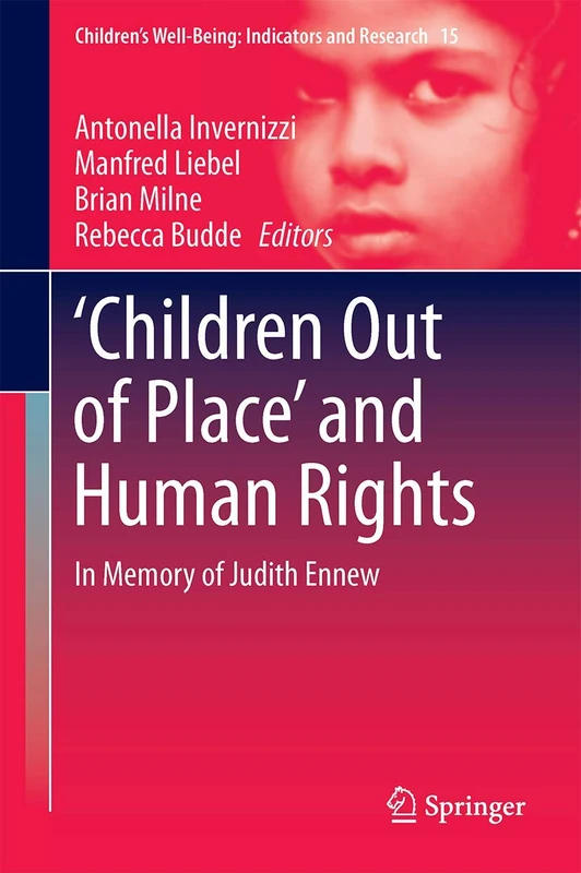 ‘Children Out of Place’ and Human Rights: In Memory of Judith Ennew: 15 (Children’s Well-Being: Indicators and Research, 15)