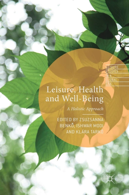 Leisure, Health and Well-Being: A Holistic Approach (Leisure Studies in a Global Era)