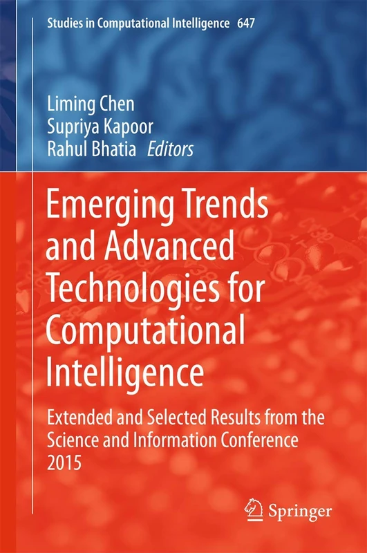 Emerging Trends and Advanced Technologies for Computational Intelligence: Extended and Selected Results from the Science and Information Conference ... (Studies in Computational Intelligence, 647)