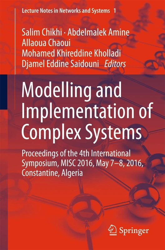 Modelling and Implementation of Complex Systems: Proceedings of the 4th International Symposium, MISC 2016, Constantine, Algeria, May 7-8, 2016, ... 1 (Lecture Notes in Networks and Systems, 1)