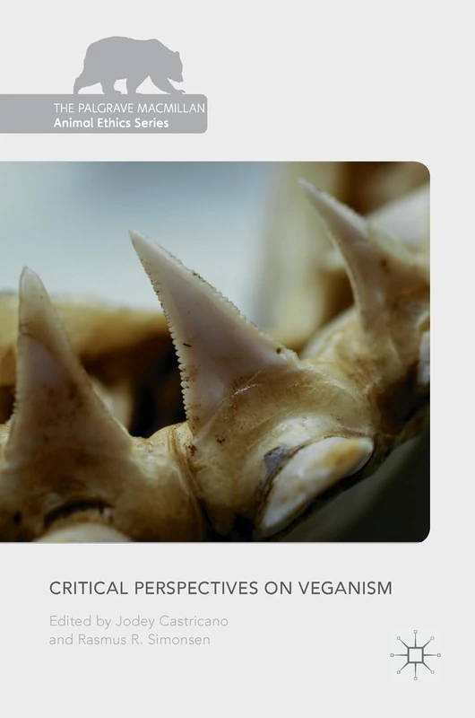 Critical Perspectives on Veganism (The Palgrave Macmillan Animal Ethics Series)