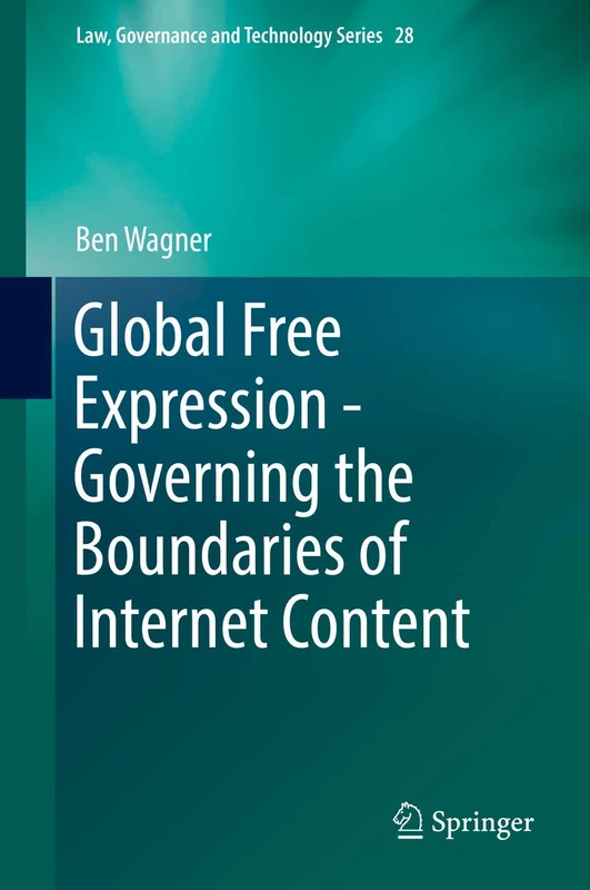 Global Free Expression - Governing the Boundaries of Internet Content: 28 (Law, Governance and Technology Series, 28)