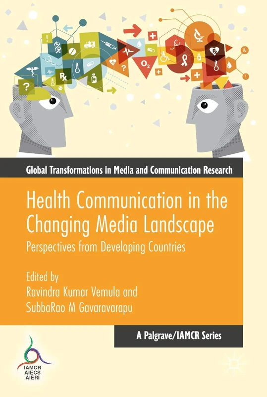 Health Communication in the Changing Media Landscape: Perspectives from Developing Countries (Global Transformations in Media and Communication Research - A Palgrave and IAMCR Series)