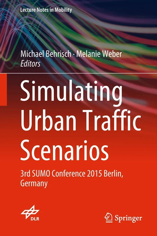 Simulating Urban Traffic Scenarios: 3rd SUMO Conference 2015 Berlin, Germany (Lecture Notes in Mobility)