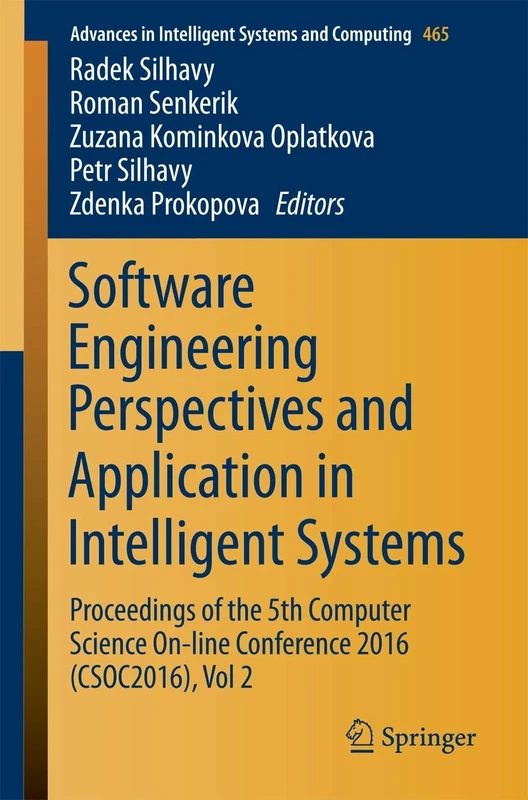 Software Engineering Perspectives and Application in Intelligent Systems: Proceedings of the 5th Computer Science On-line Conference 2016 (CSOC2016), ... in Intelligent Systems and Computing, 465)