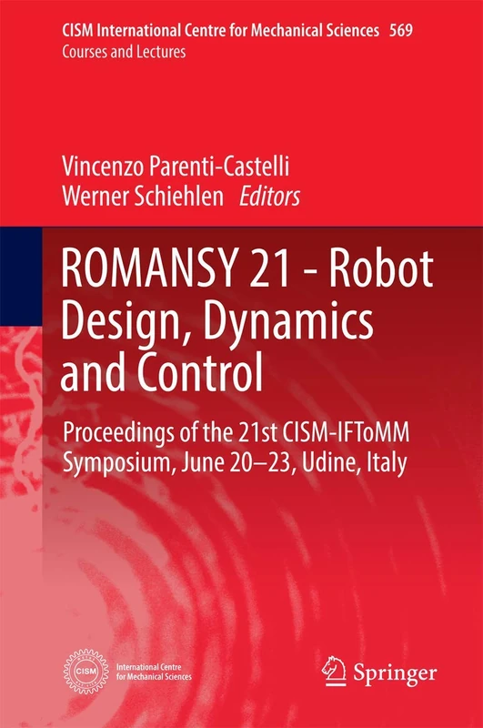 ROMANSY 21 - Robot Design, Dynamics and Control: Proceedings of the 21st CISM-IFToMM Symposium, June 20-23, Udine, Italy: 569 (CISM International Centre for Mechanical Sciences, 569)