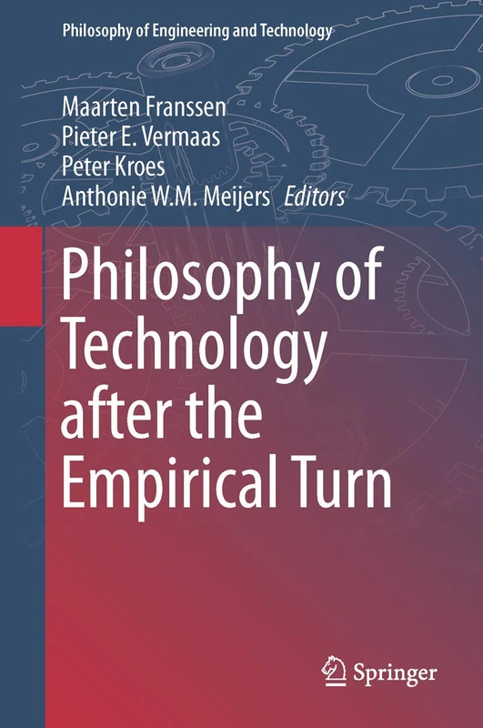 Philosophy of Technology after the Empirical Turn: 23 (Philosophy of Engineering and Technology, 23)
