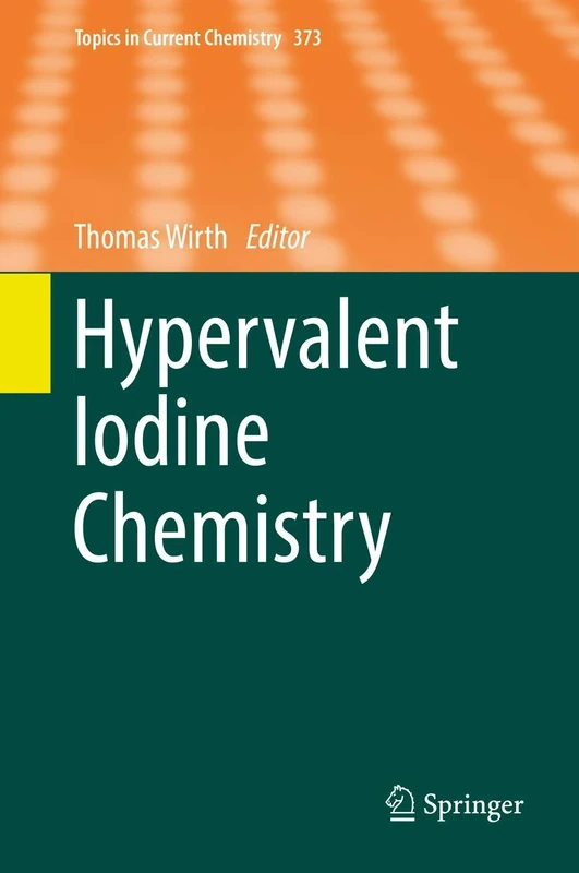 Hypervalent Iodine Chemistry: 373 (Topics in Current Chemistry, 373)