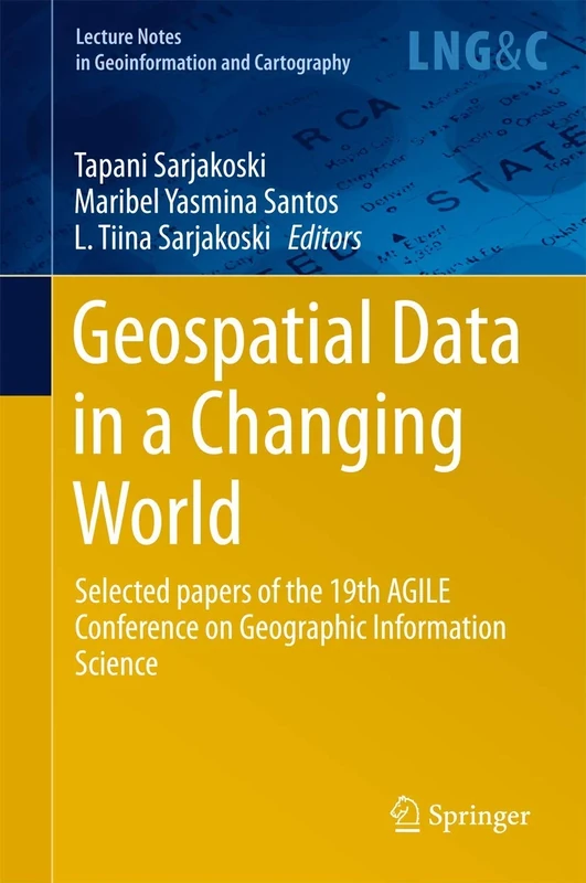 Geospatial Data in a Changing World: Selected papers of the 19th AGILE Conference on Geographic Information Science (Lecture Notes in Geoinformation and Cartography)