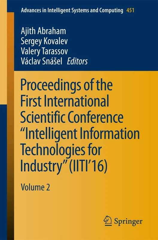Proceedings of the First International Scientific Conference “Intelligent Information Technologies for Industry” (IITI’16): Volume 2: 451 (Advances in Intelligent Systems and Computing, 451)