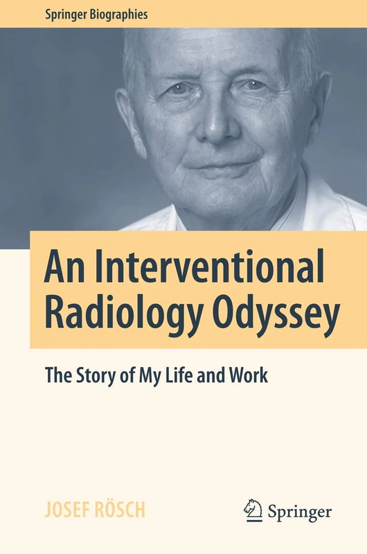 An Interventional Radiology Odyssey: The Story of My Life and Work (Springer Biographies) - Image 1