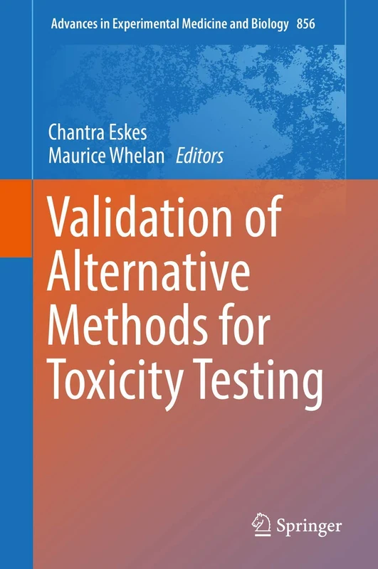 Validation of Alternative Methods for Toxicity Testing: 856 (Advances in Experimental Medicine and Biology, 856)