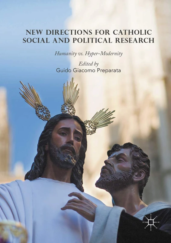 New Directions for Catholic Social and Political Research: Humanity vs. Hyper-Modernity