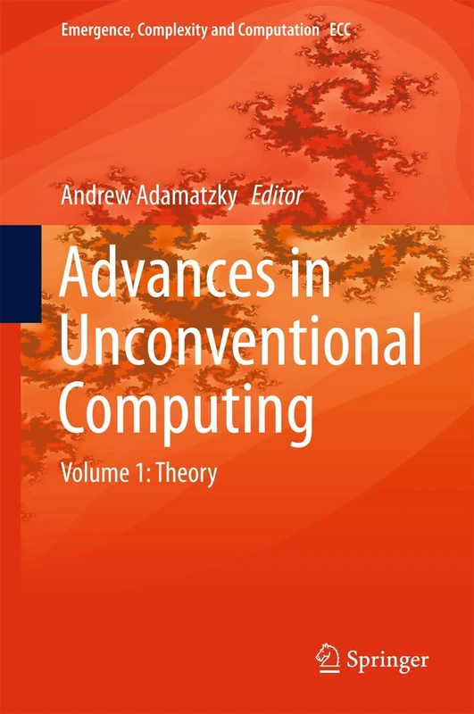 Advances in Unconventional Computing: Volume 1: Theory: 22 (Emergence, Complexity and Computation, 22)