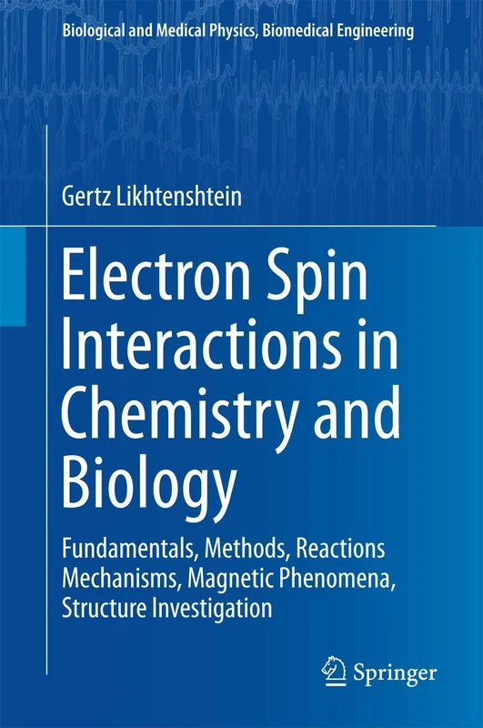 Electron Spin Interactions in Chemistry and Biology: Fundamentals, Methods, Reactions Mechanisms, Magnetic Phenomena, Structure Investigation (Biological and Medical Physics, Biomedical Engineering)
