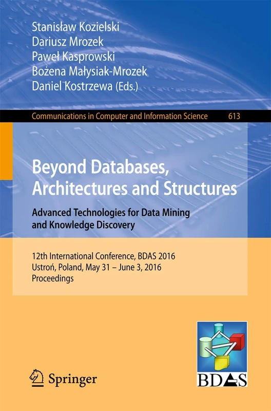 Beyond Databases, Architectures and Structures. Advanced Technologies for Data Mining and Knowledge Discovery: 12th International Conference, BDAS ... in Computer and Information Science, 613) - Image 1