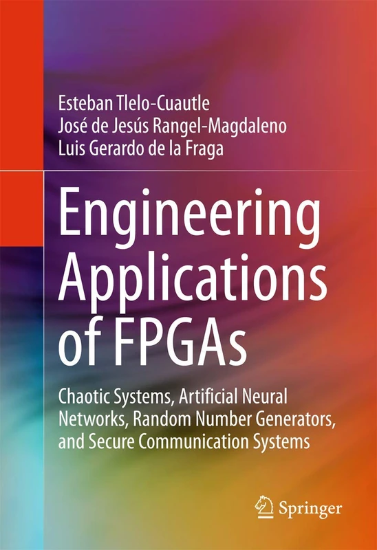 Engineering Applications of FPGAs: Chaotic Systems, Artificial Neural Networks, Random Number Generators, and Secure Communication Systems - Image 1