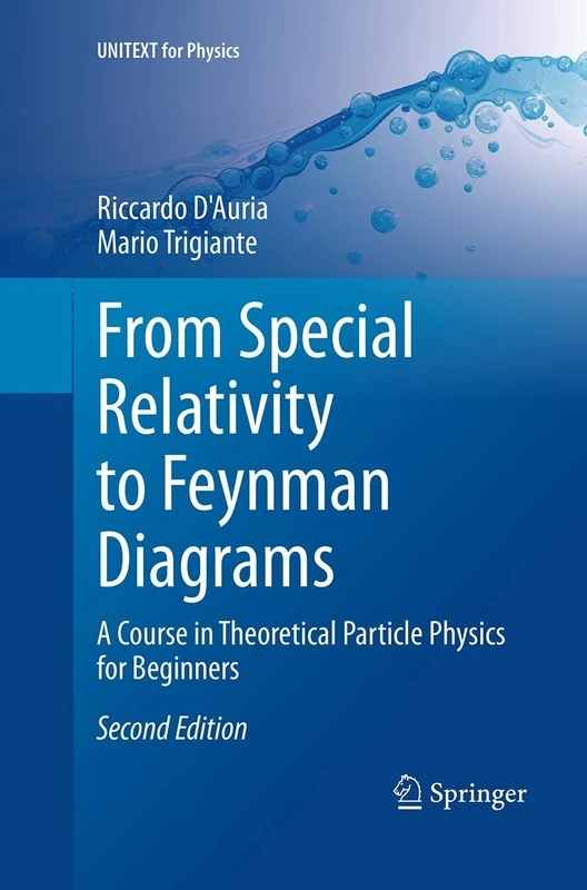 From Special Relativity to Feynman Diagrams: A Course in Theoretical Particle Physics for Beginners (UNITEXT for Physics)