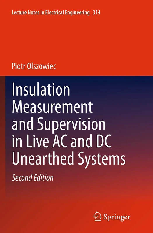 Insulation Measurement and Supervision in Live AC and DC Unearthed Systems: 314 (Lecture Notes in Electrical Engineering, 314)