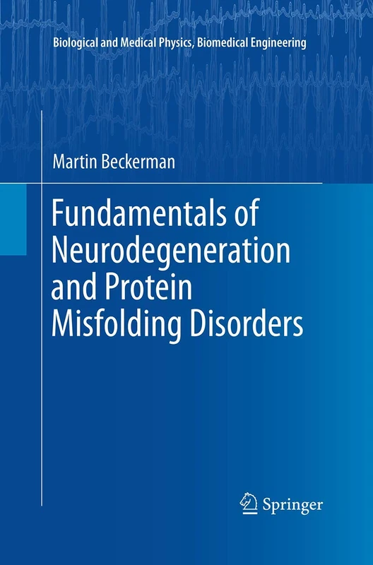 Fundamentals of Neurodegeneration and Protein Misfolding Disorders (Biological and Medical Physics, Biomedical Engineering)