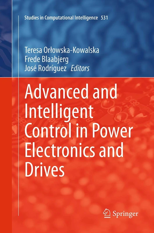 Advanced and Intelligent Control in Power Electronics and Drives: 531 (Studies in Computational Intelligence, 531)