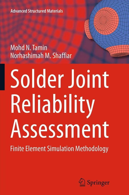 Solder Joint Reliability Assessment: Finite Element Simulation Methodology: 37 (Advanced Structured Materials, 37)