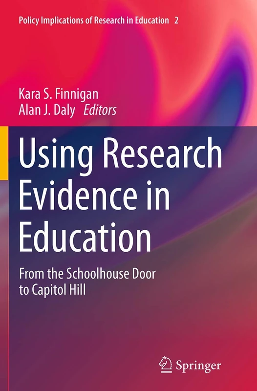 Using Research Evidence in Education: From the Schoolhouse Door to Capitol Hill: 2 (Policy Implications of Research in Education, 2)