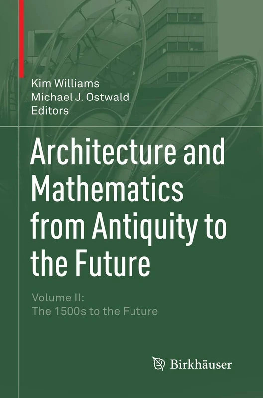 Architecture and Mathematics from Antiquity to the Future: Volume II: The 1500s to the Future: 2
