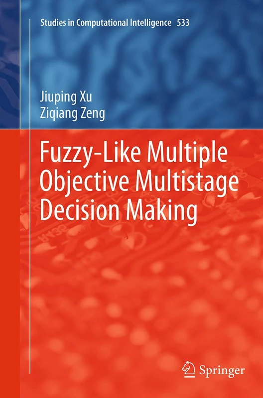Fuzzy-Like Multiple Objective Multistage Decision Making: 533 (Studies in Computational Intelligence, 533)