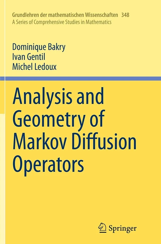 Analysis and Geometry of Markov Diffusion Operators: 348 (Grundlehren der mathematischen Wissenschaften, 348)