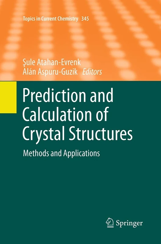Prediction and Calculation of Crystal Structures: Methods and Applications: 345 (Topics in Current Chemistry, 345)