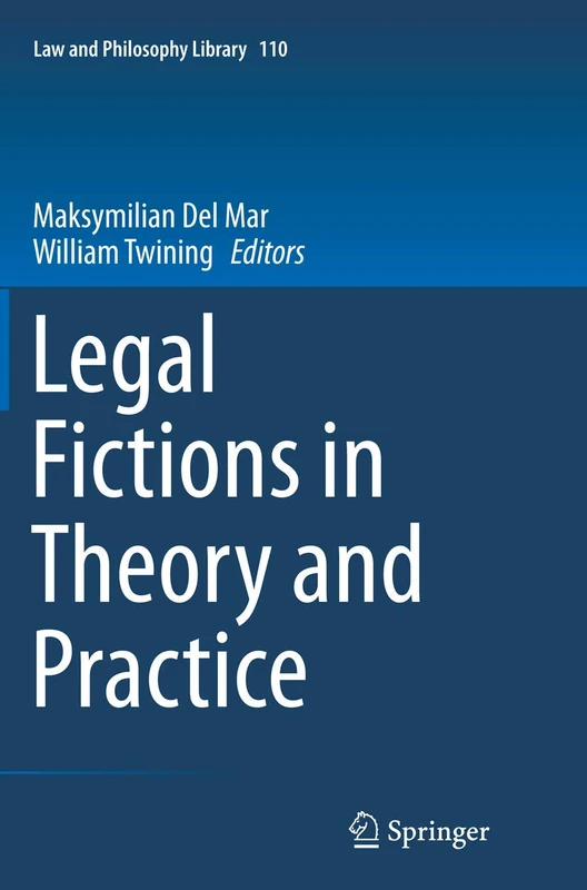 Legal Fictions in Theory and Practice: 110 (Law and Philosophy Library, 110)