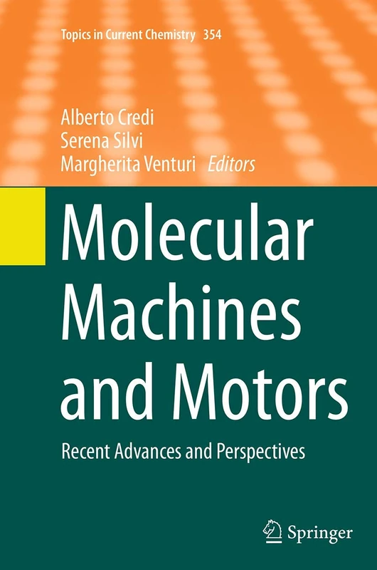 Molecular Machines and Motors: Recent Advances and Perspectives: 354 (Topics in Current Chemistry, 354)