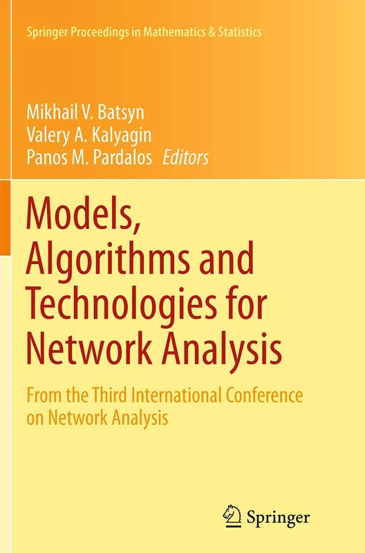 Models, Algorithms and Technologies for Network Analysis: From the Third International Conference on Network Analysis: 104 (Springer Proceedings in Mathematics & Statistics, 104)