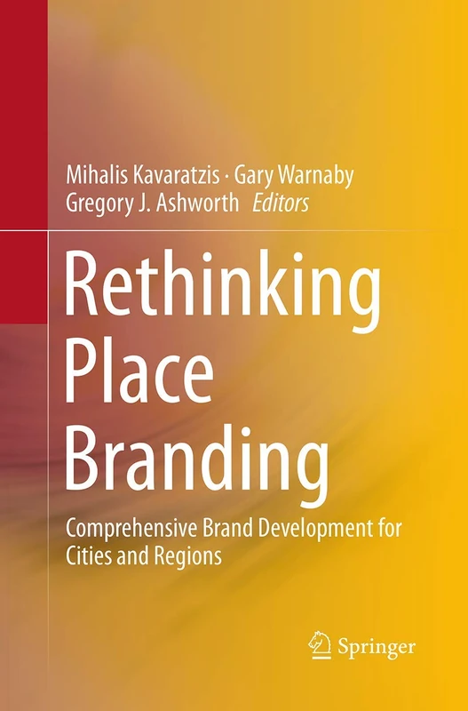 Rethinking Place Branding: Comprehensive Brand Development for Cities and Regions