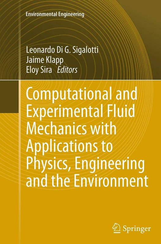 Computational and Experimental Fluid Mechanics with Applications to Physics, Engineering and the Environment (Environmental Science and Engineering)