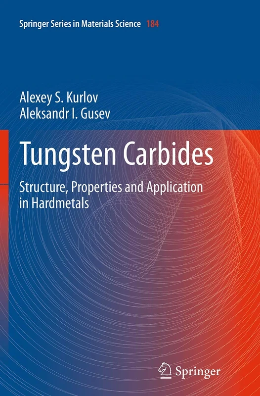 Tungsten Carbides: Structure, Properties and Application in Hardmetals: 184 (Springer Series in Materials Science, 184)