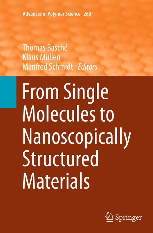 From Single Molecules to Nanoscopically Structured Materials: 260 (Advances in Polymer Science)