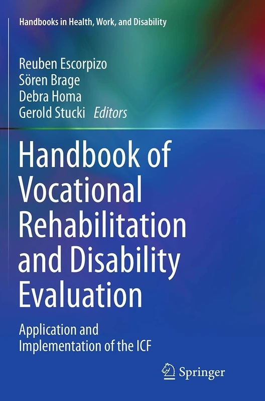 Handbook of Vocational Rehabilitation and Disability Evaluation: Application and Implementation of the ICF (Handbooks in Health, Work, and Disability)
