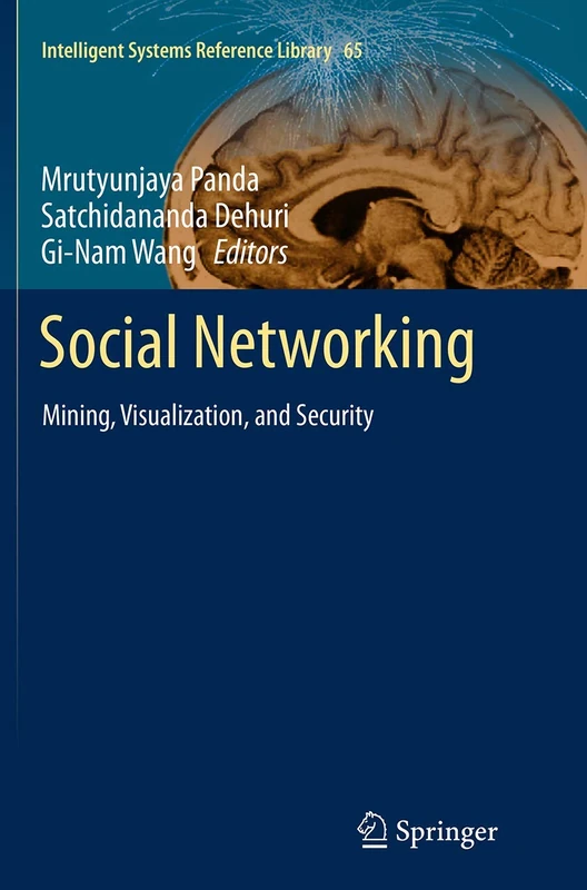 Social Networking: Mining, Visualization, and Security: 65 (Intelligent Systems Reference Library, 65)