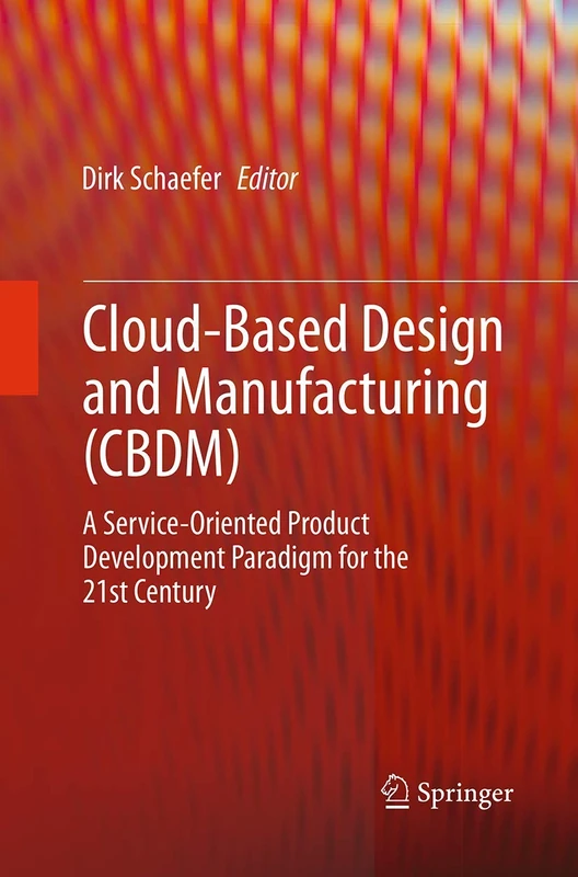 Cloud-Based Design and Manufacturing (CBDM): A Service-Oriented Product Development Paradigm for the 21st Century