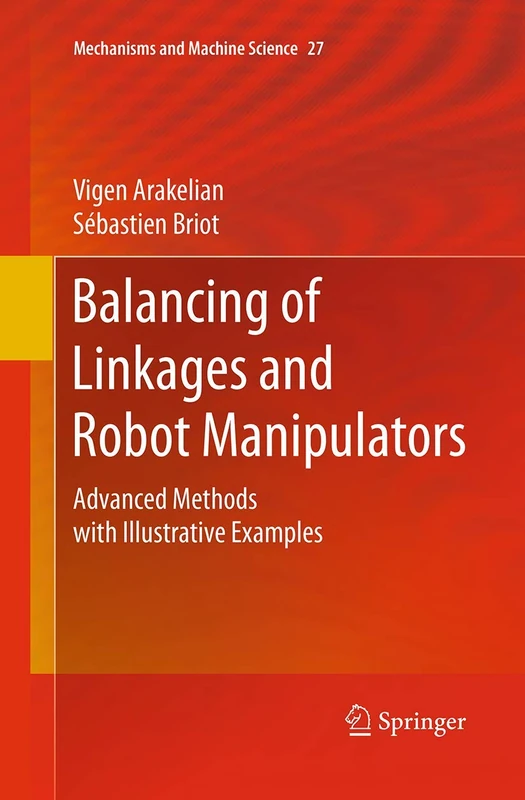 Balancing of Linkages and Robot Manipulators: Advanced Methods with Illustrative Examples: 27 (Mechanisms and Machine Science, 27) - Image 1